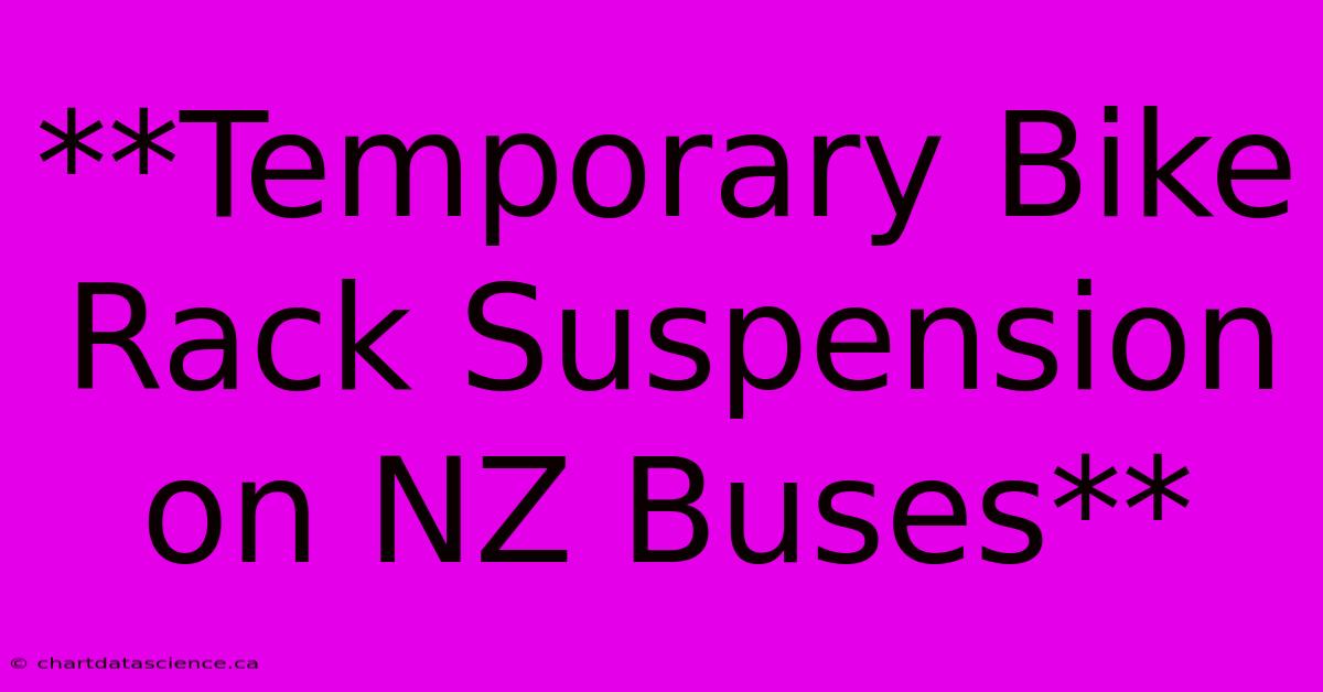 **Temporary Bike Rack Suspension On NZ Buses**