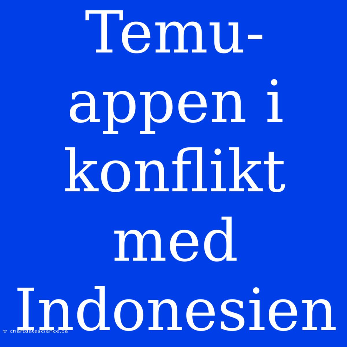 Temu-appen I Konflikt Med Indonesien