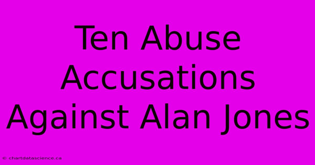 Ten Abuse Accusations Against Alan Jones