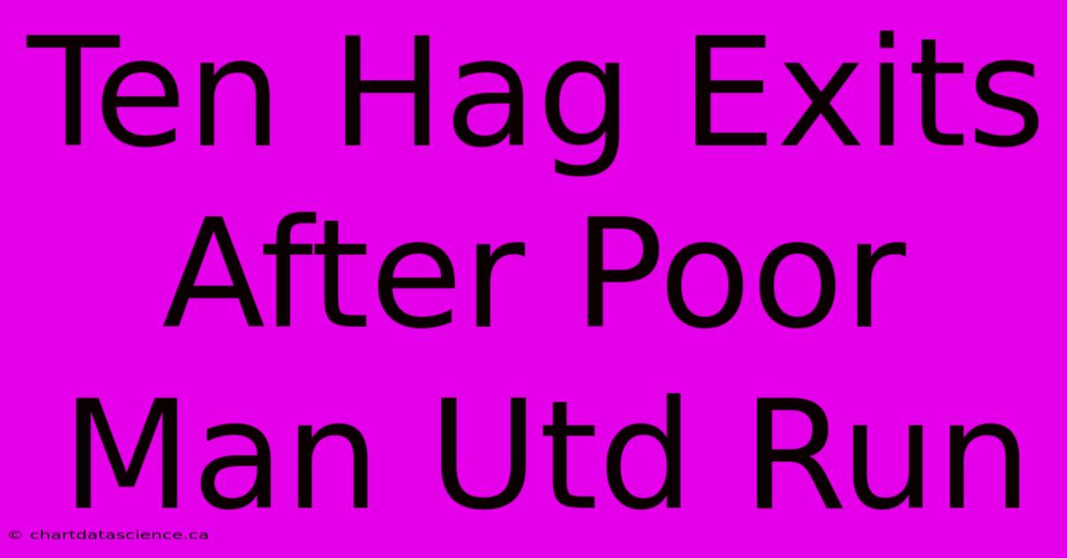 Ten Hag Exits After Poor Man Utd Run