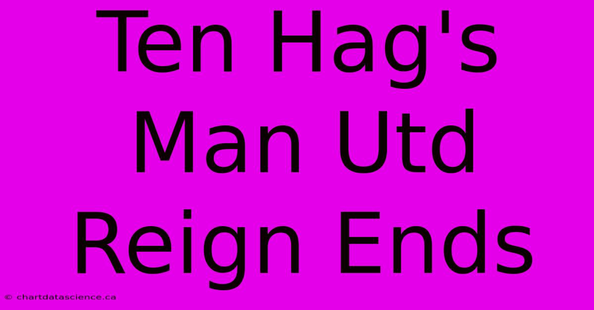 Ten Hag's Man Utd Reign Ends