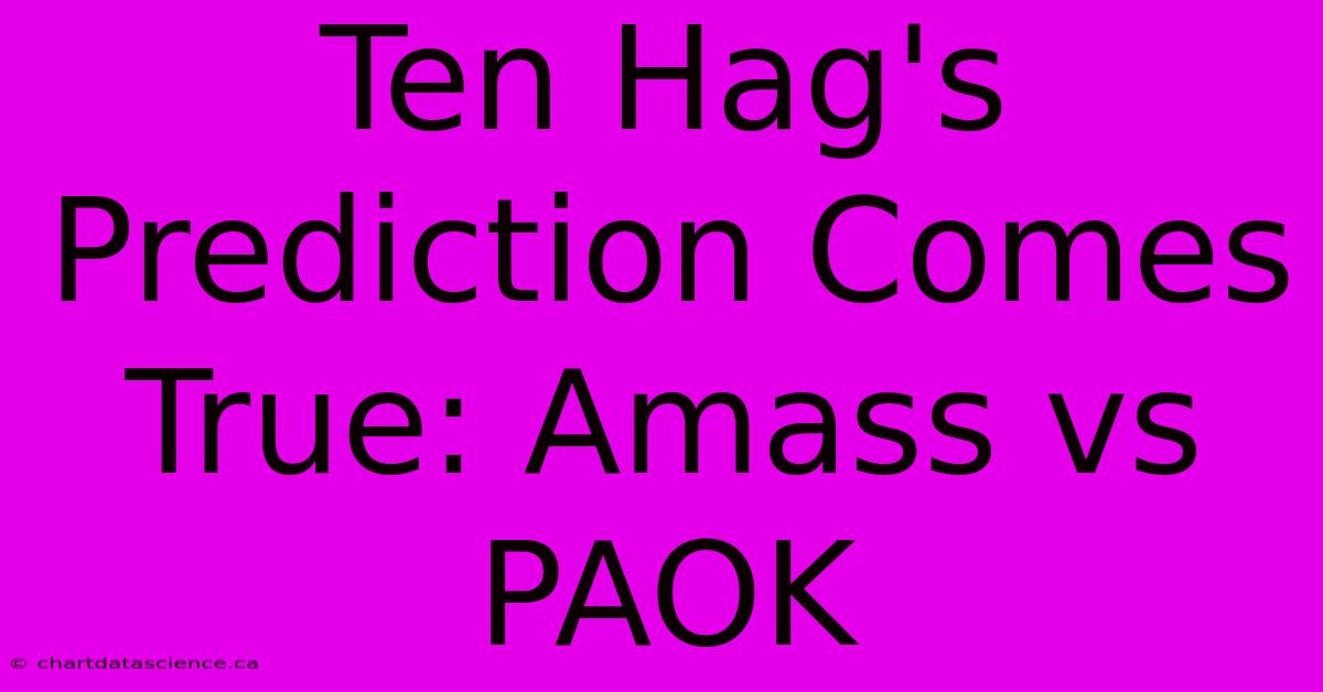 Ten Hag's Prediction Comes True: Amass Vs PAOK