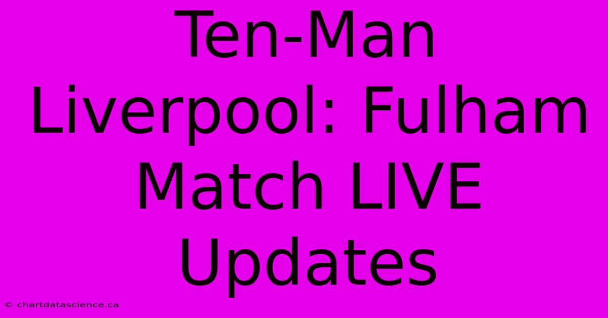 Ten-Man Liverpool: Fulham Match LIVE Updates