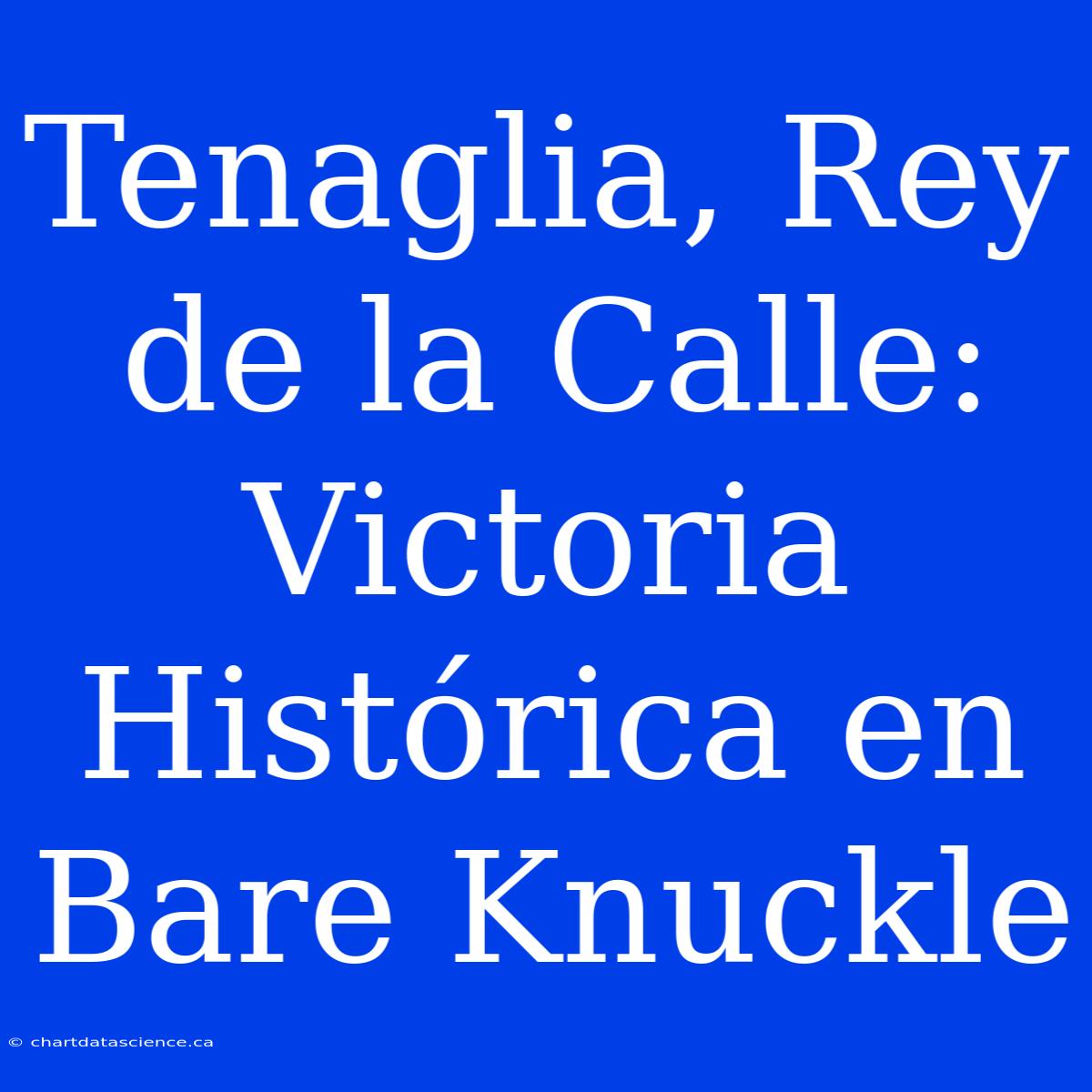 Tenaglia, Rey De La Calle: Victoria Histórica En Bare Knuckle