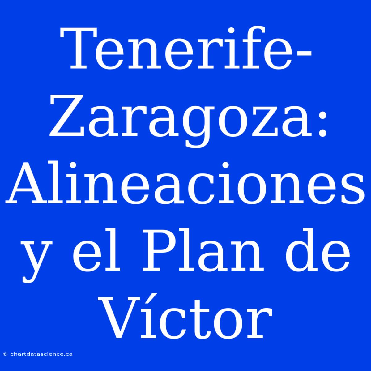 Tenerife-Zaragoza: Alineaciones Y El Plan De Víctor