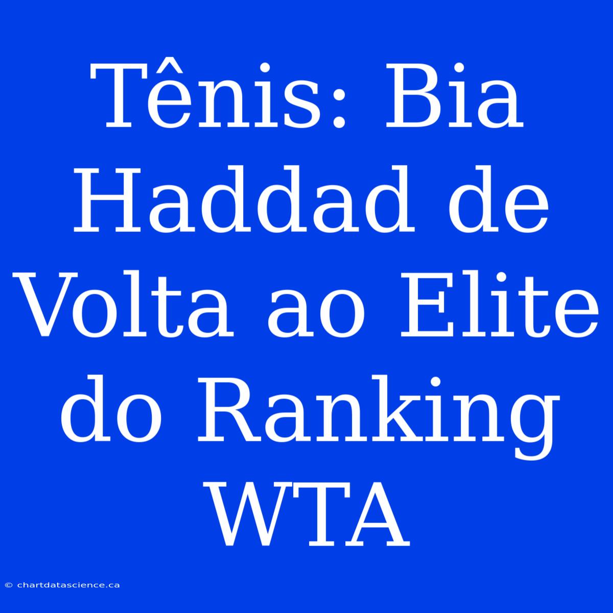 Tênis: Bia Haddad De Volta Ao Elite Do Ranking WTA