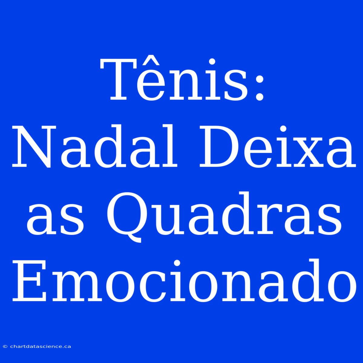 Tênis: Nadal Deixa As Quadras Emocionado