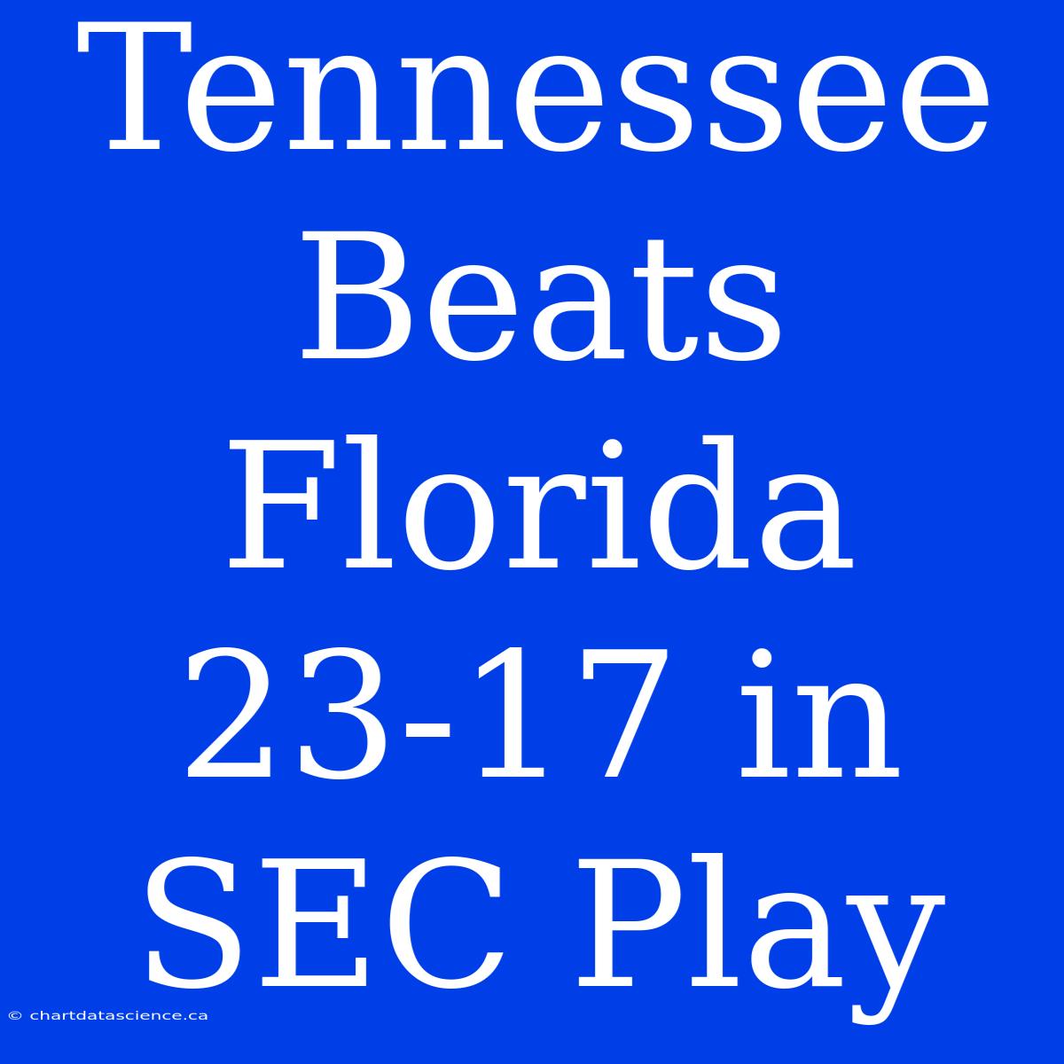 Tennessee Beats Florida 23-17 In SEC Play