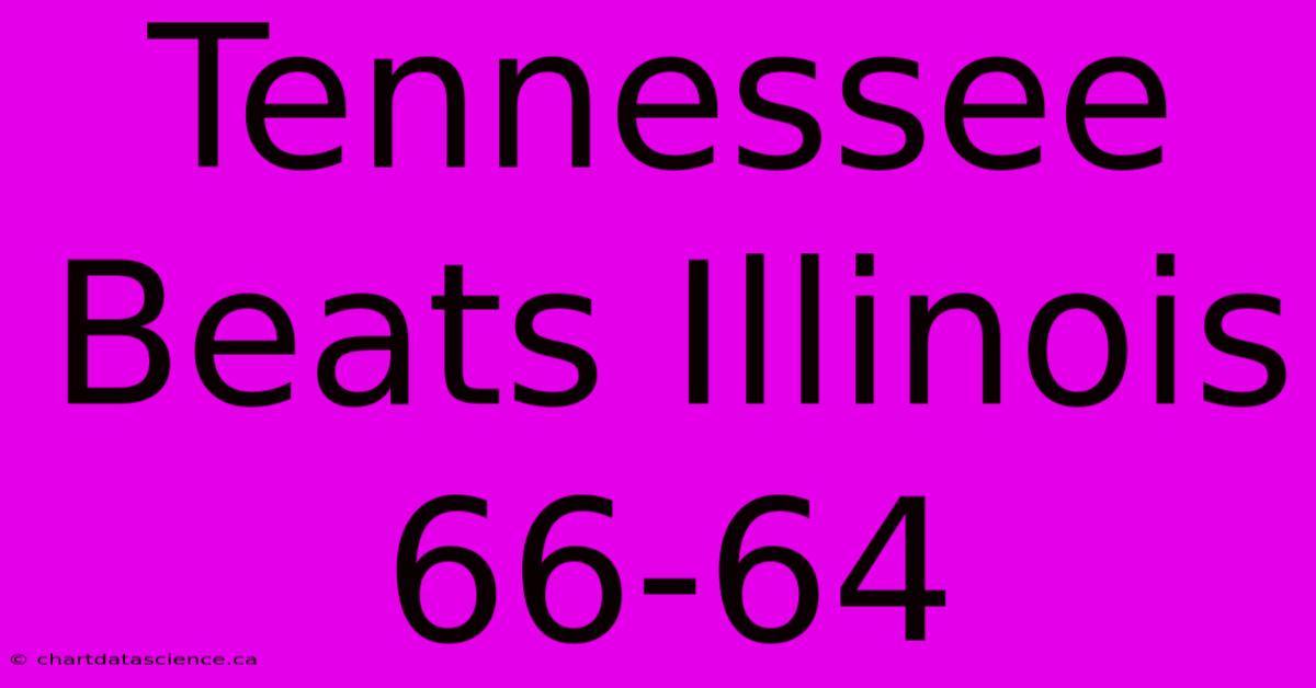 Tennessee Beats Illinois 66-64