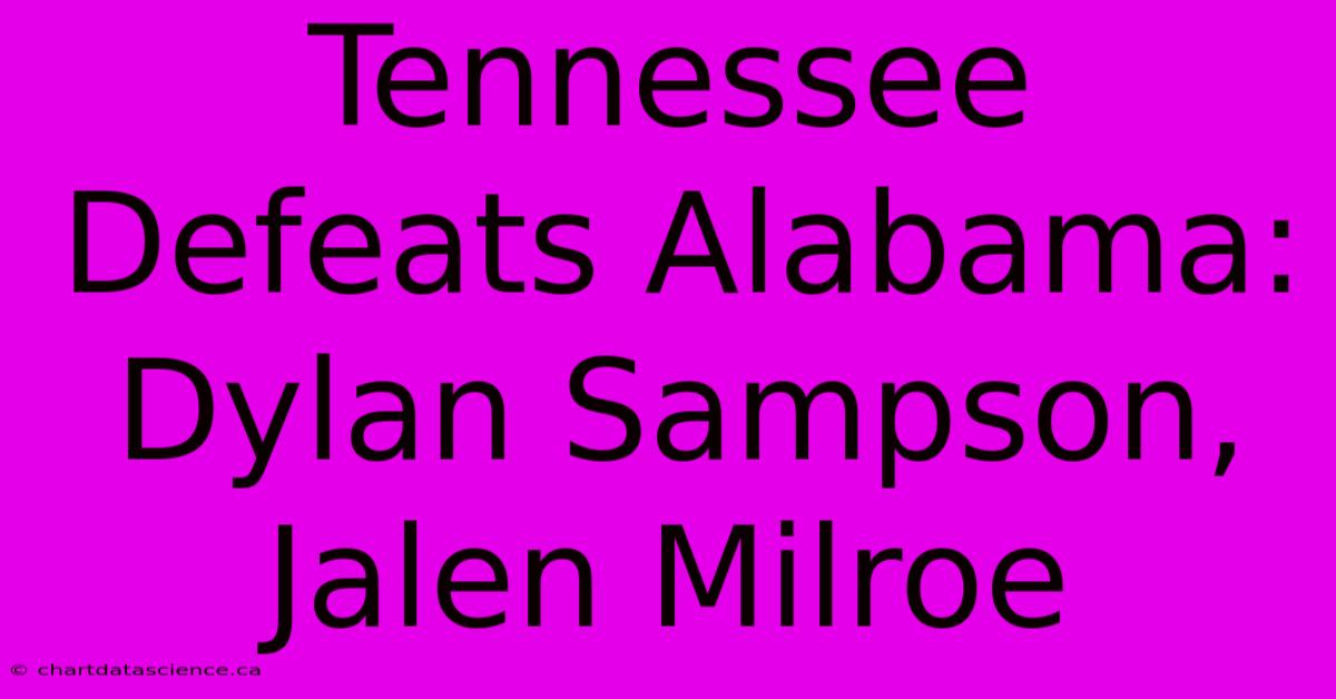 Tennessee Defeats Alabama: Dylan Sampson, Jalen Milroe