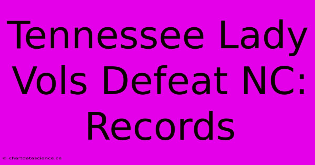 Tennessee Lady Vols Defeat NC: Records