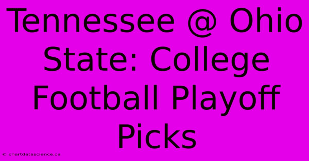 Tennessee @ Ohio State: College Football Playoff Picks