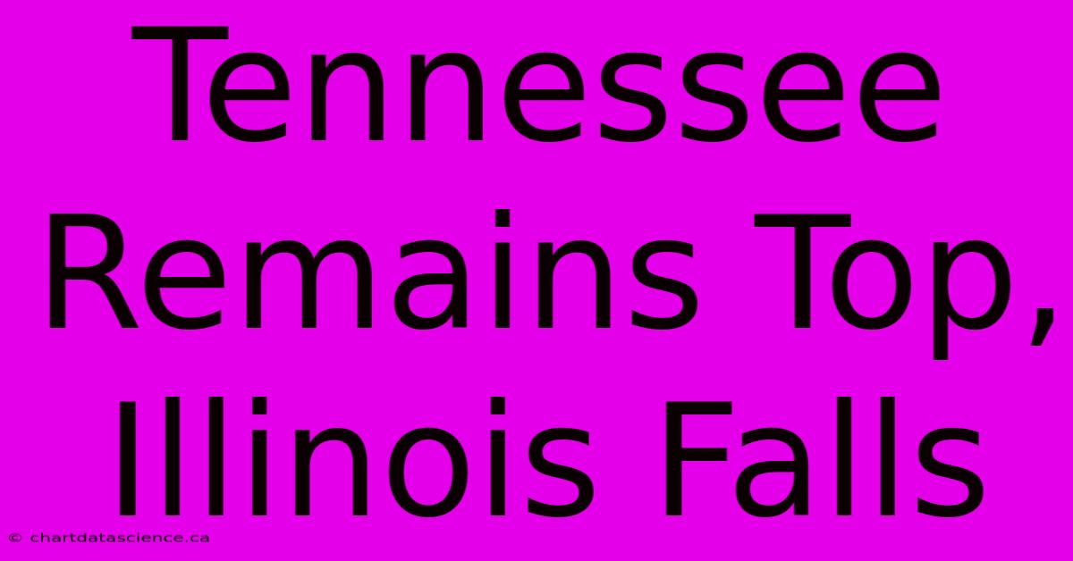 Tennessee Remains Top, Illinois Falls