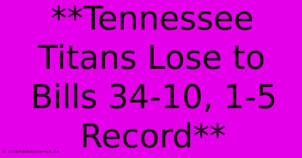 **Tennessee Titans Lose To Bills 34-10, 1-5 Record** 