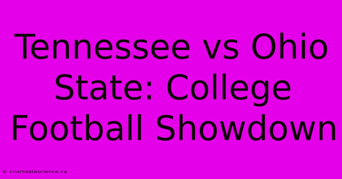 Tennessee Vs Ohio State: College Football Showdown