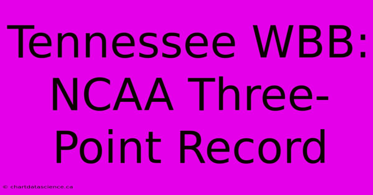 Tennessee WBB: NCAA Three-Point Record