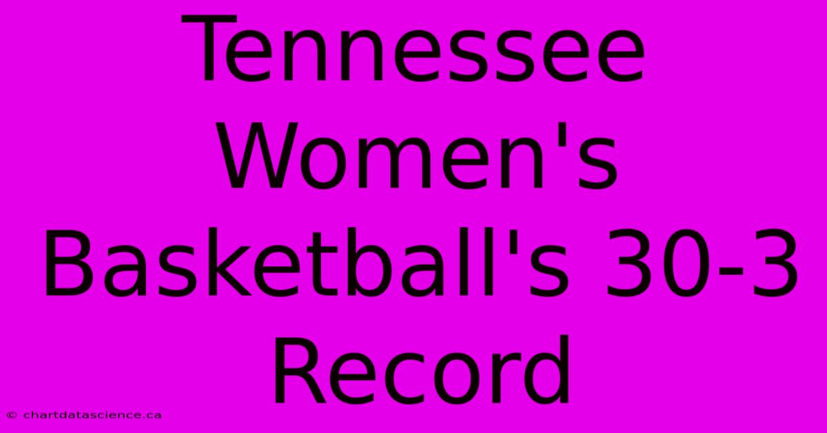 Tennessee Women's Basketball's 30-3 Record