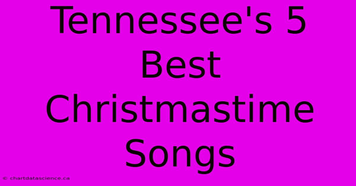 Tennessee's 5 Best Christmastime Songs