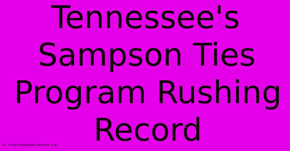 Tennessee's Sampson Ties Program Rushing Record 