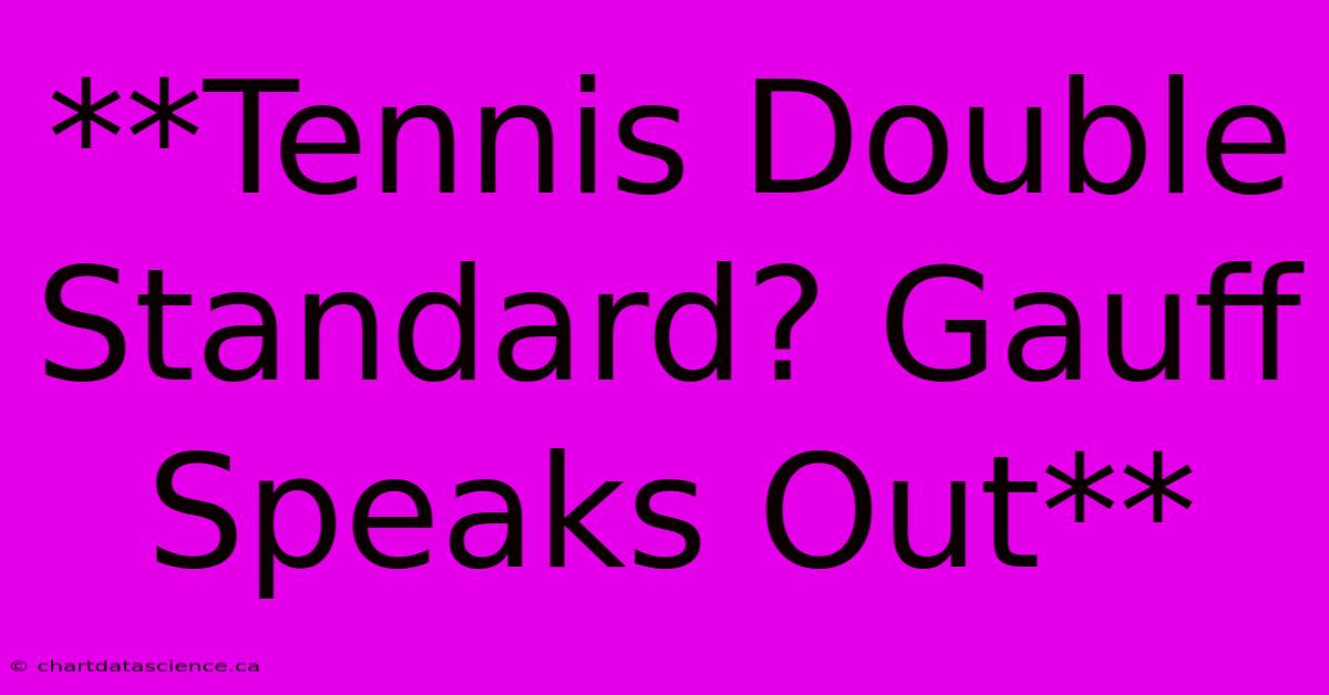 **Tennis Double Standard? Gauff Speaks Out** 