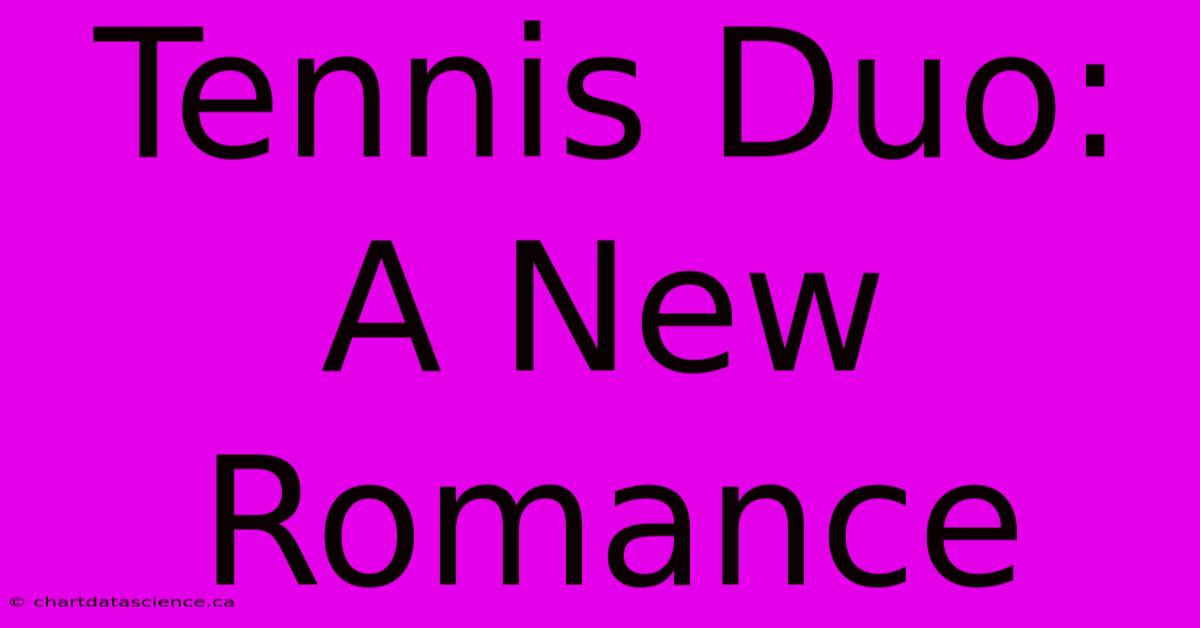 Tennis Duo: A New Romance