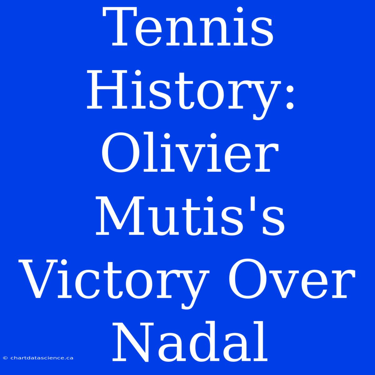 Tennis History: Olivier Mutis's Victory Over Nadal