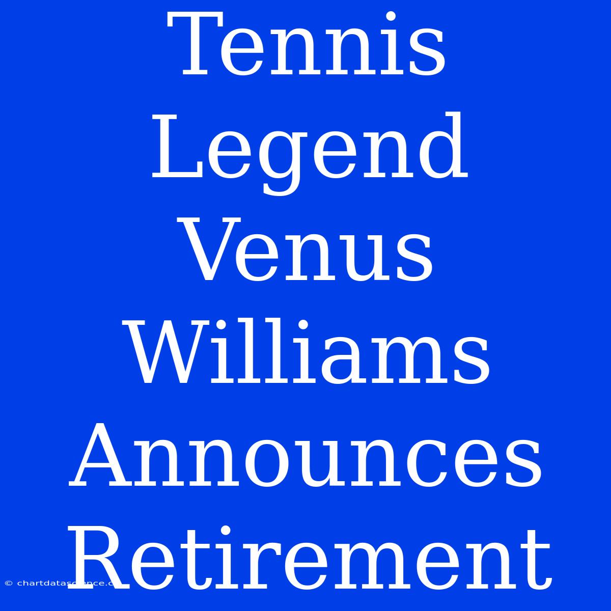 Tennis Legend Venus Williams Announces Retirement