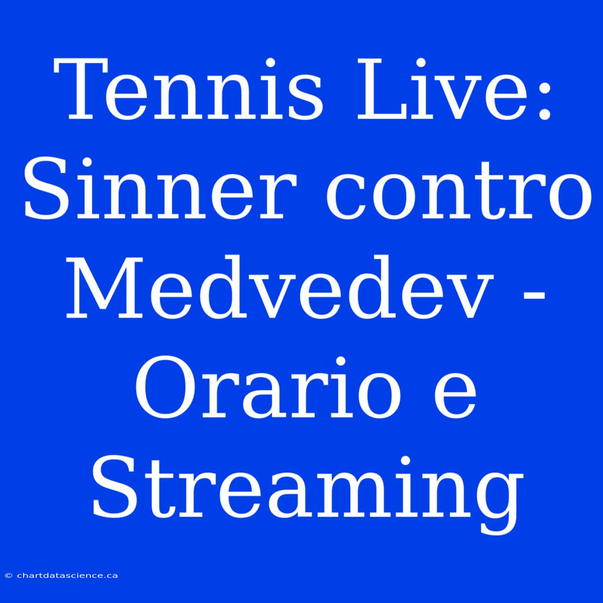 Tennis Live: Sinner Contro Medvedev - Orario E Streaming