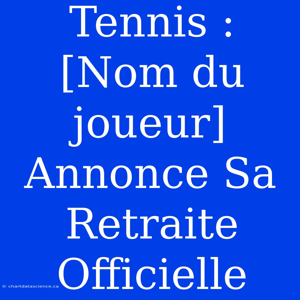 Tennis : [Nom Du Joueur] Annonce Sa Retraite Officielle