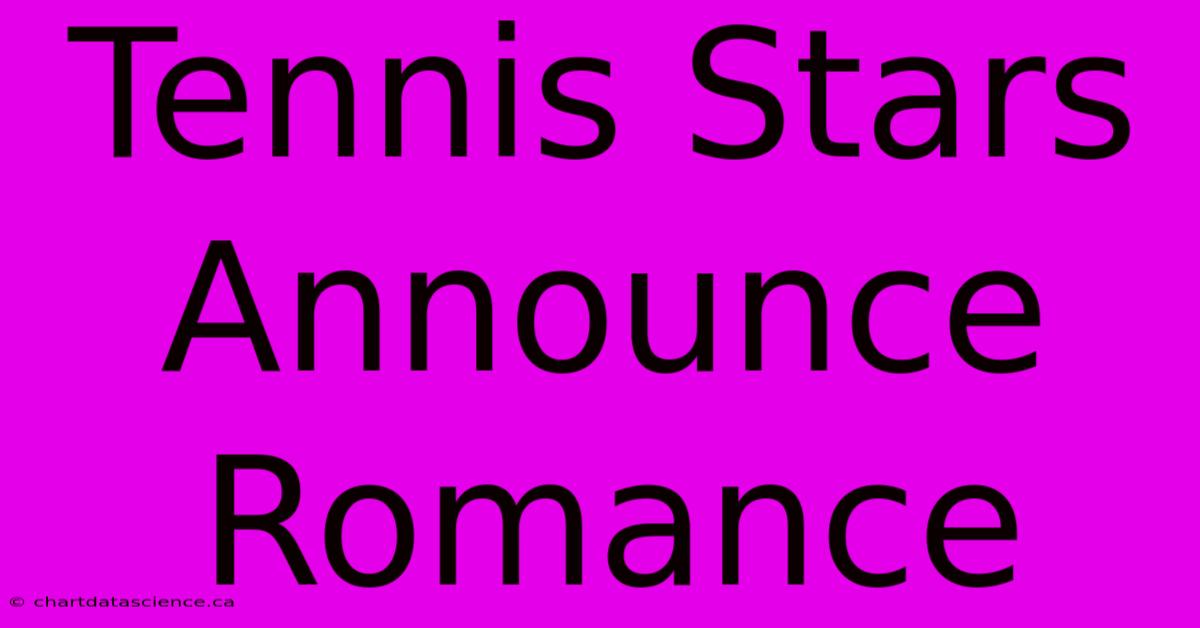 Tennis Stars Announce Romance