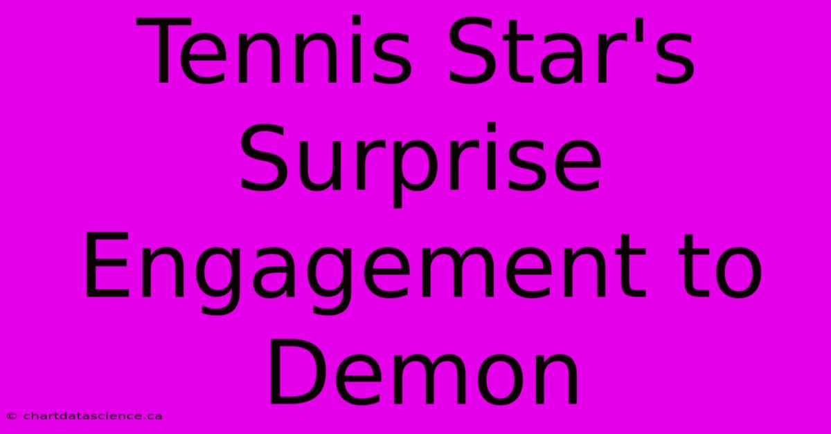 Tennis Star's Surprise Engagement To Demon