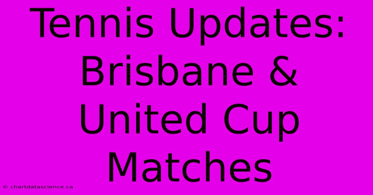 Tennis Updates: Brisbane & United Cup Matches