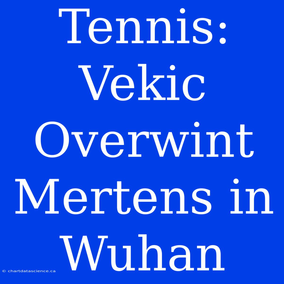 Tennis: Vekic Overwint Mertens In Wuhan