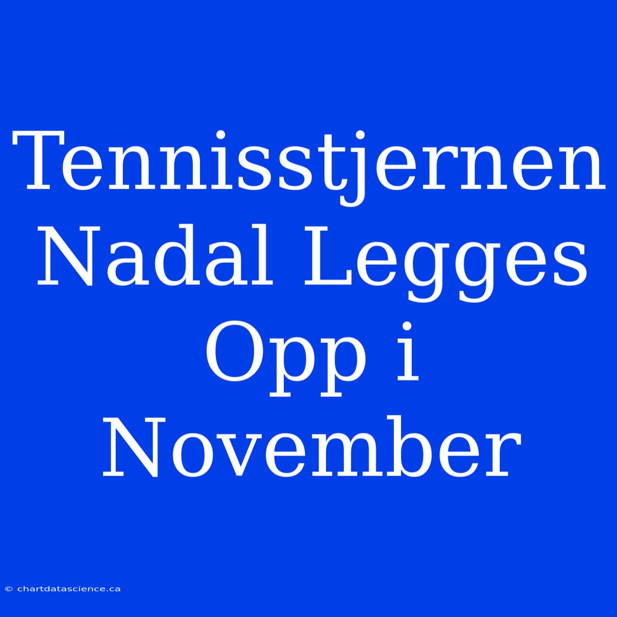 Tennisstjernen Nadal Legges Opp I November