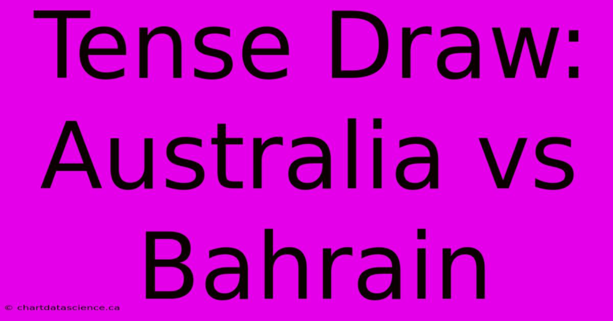 Tense Draw: Australia Vs Bahrain