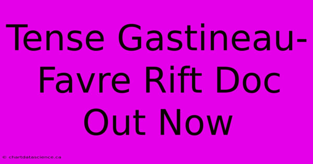 Tense Gastineau-Favre Rift Doc Out Now