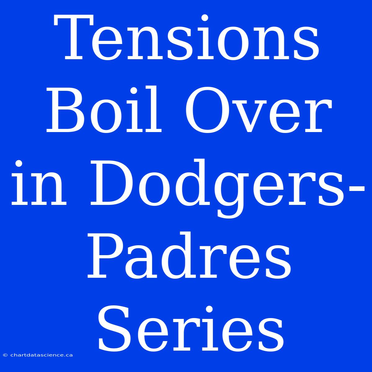 Tensions Boil Over In Dodgers-Padres Series