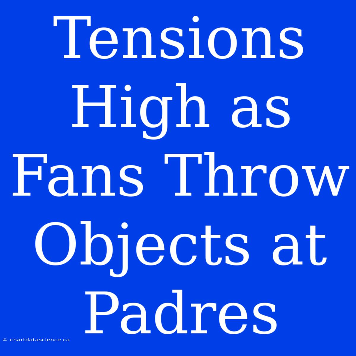 Tensions High As Fans Throw Objects At Padres