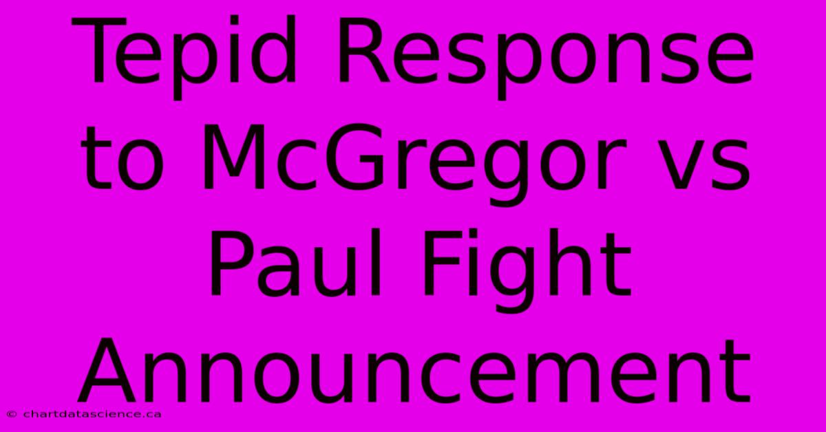 Tepid Response To McGregor Vs Paul Fight Announcement