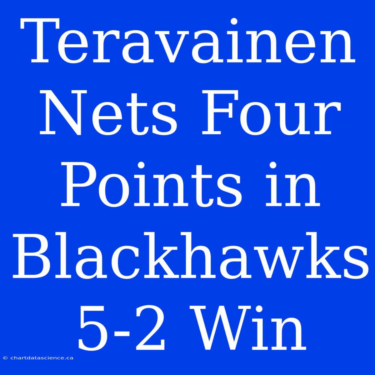 Teravainen Nets Four Points In Blackhawks 5-2 Win