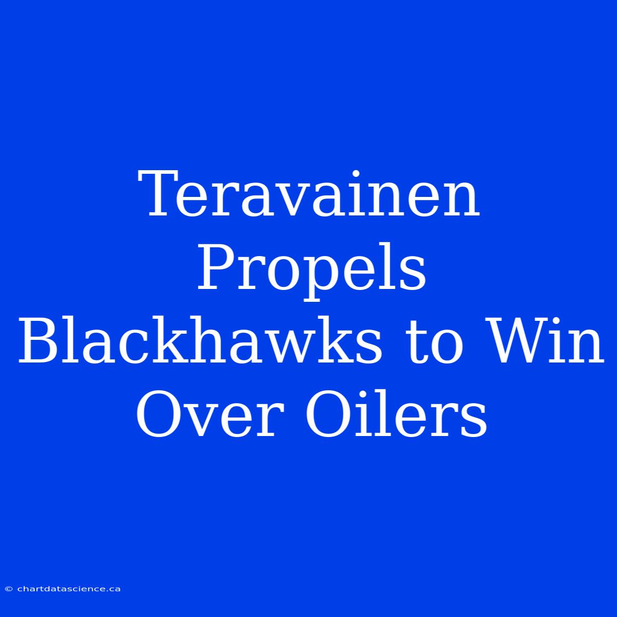 Teravainen Propels Blackhawks To Win Over Oilers