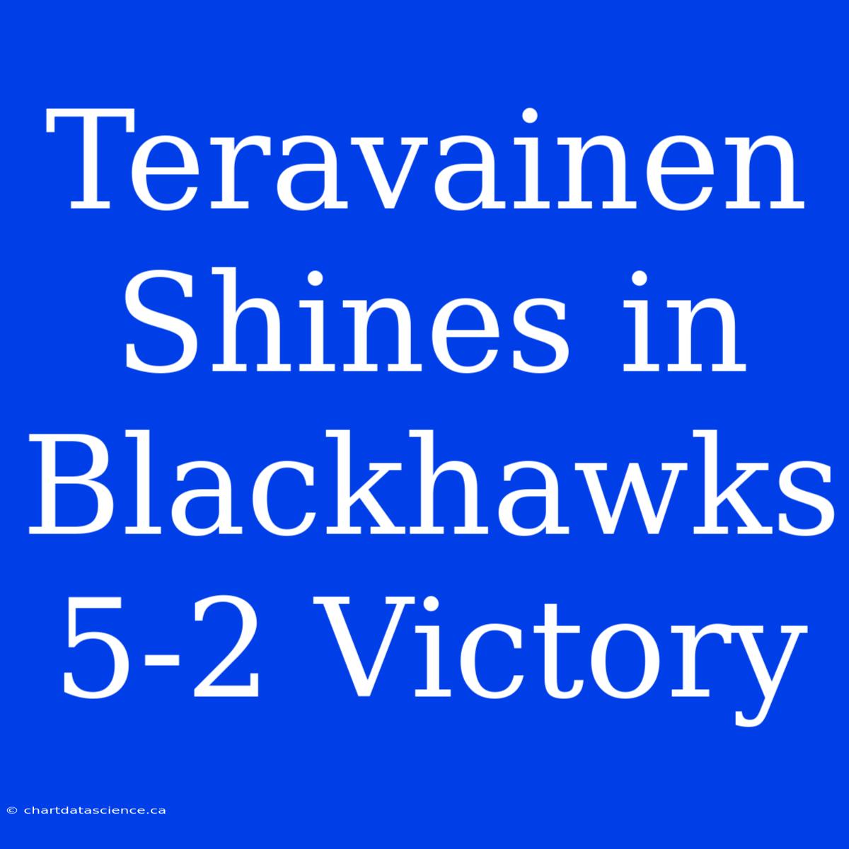 Teravainen Shines In Blackhawks 5-2 Victory