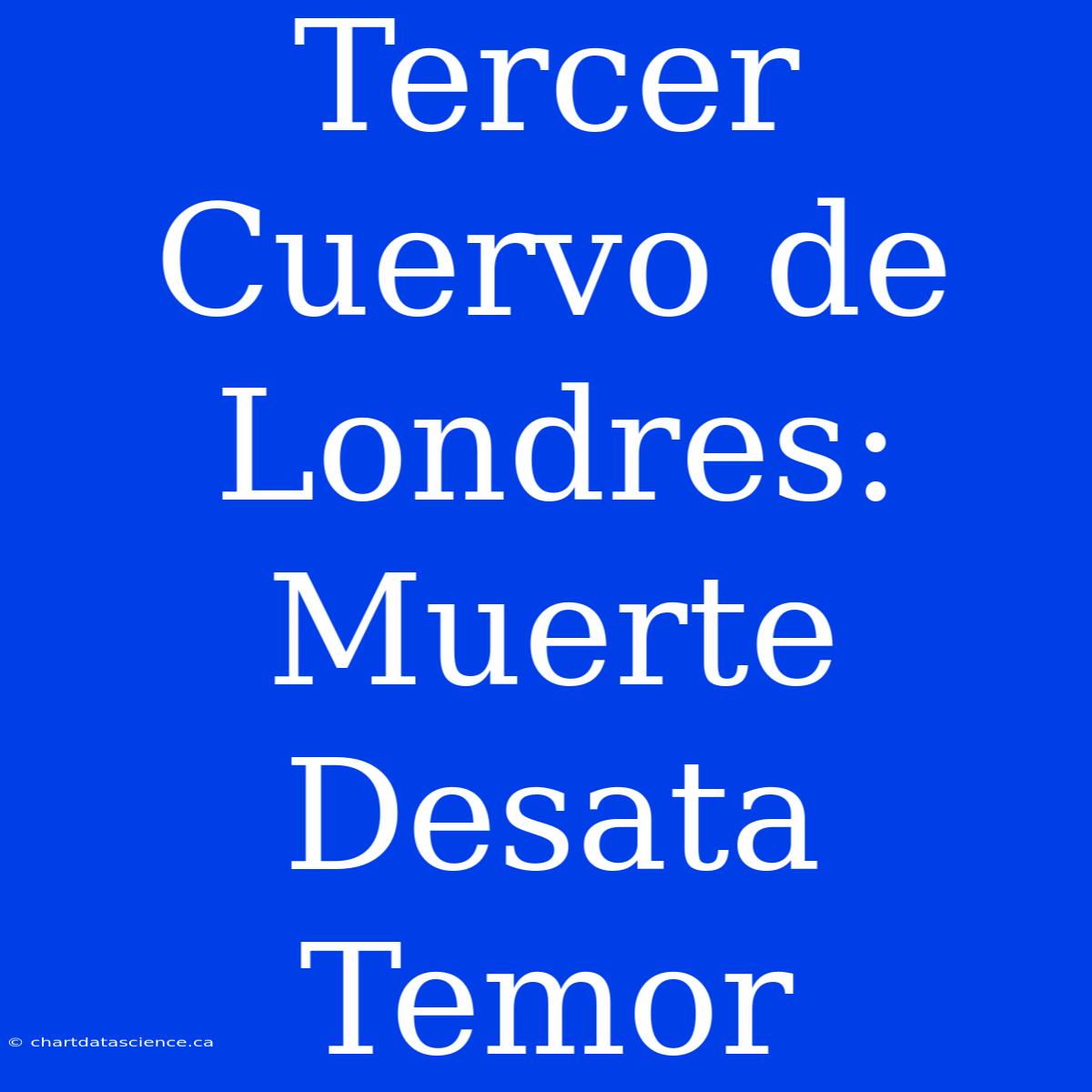 Tercer Cuervo De Londres: Muerte Desata Temor