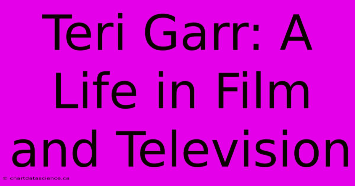 Teri Garr: A Life In Film And Television 