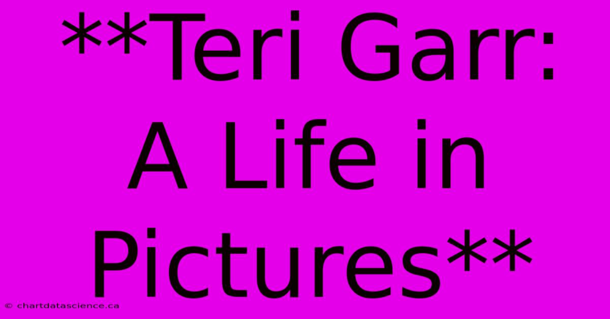 **Teri Garr: A Life In Pictures** 