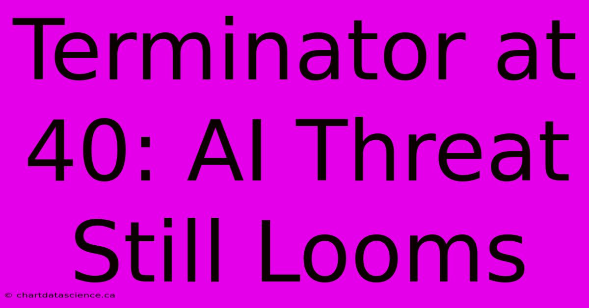 Terminator At 40: AI Threat Still Looms