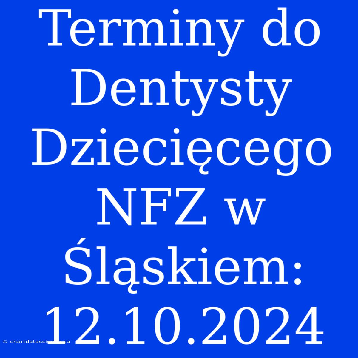 Terminy Do Dentysty Dziecięcego NFZ W Śląskiem: 12.10.2024