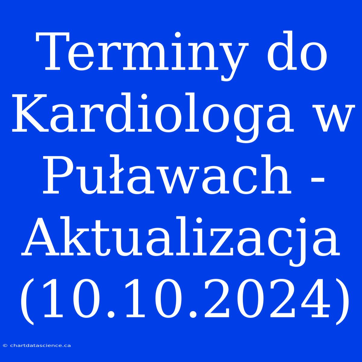 Terminy Do Kardiologa W Puławach - Aktualizacja (10.10.2024)