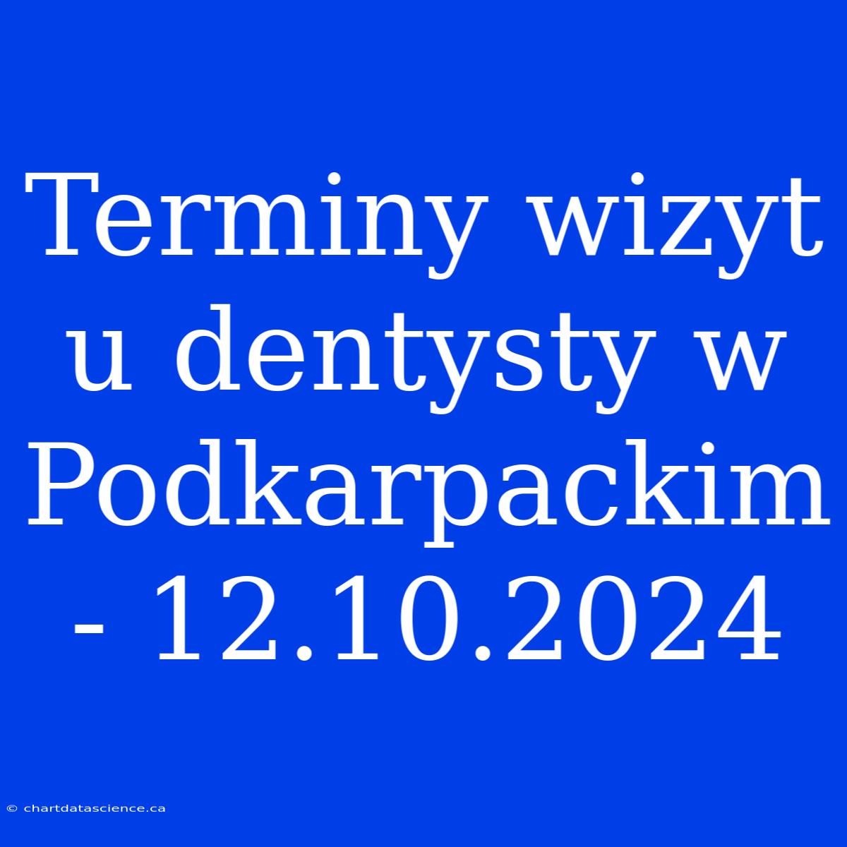 Terminy Wizyt U Dentysty W Podkarpackim - 12.10.2024