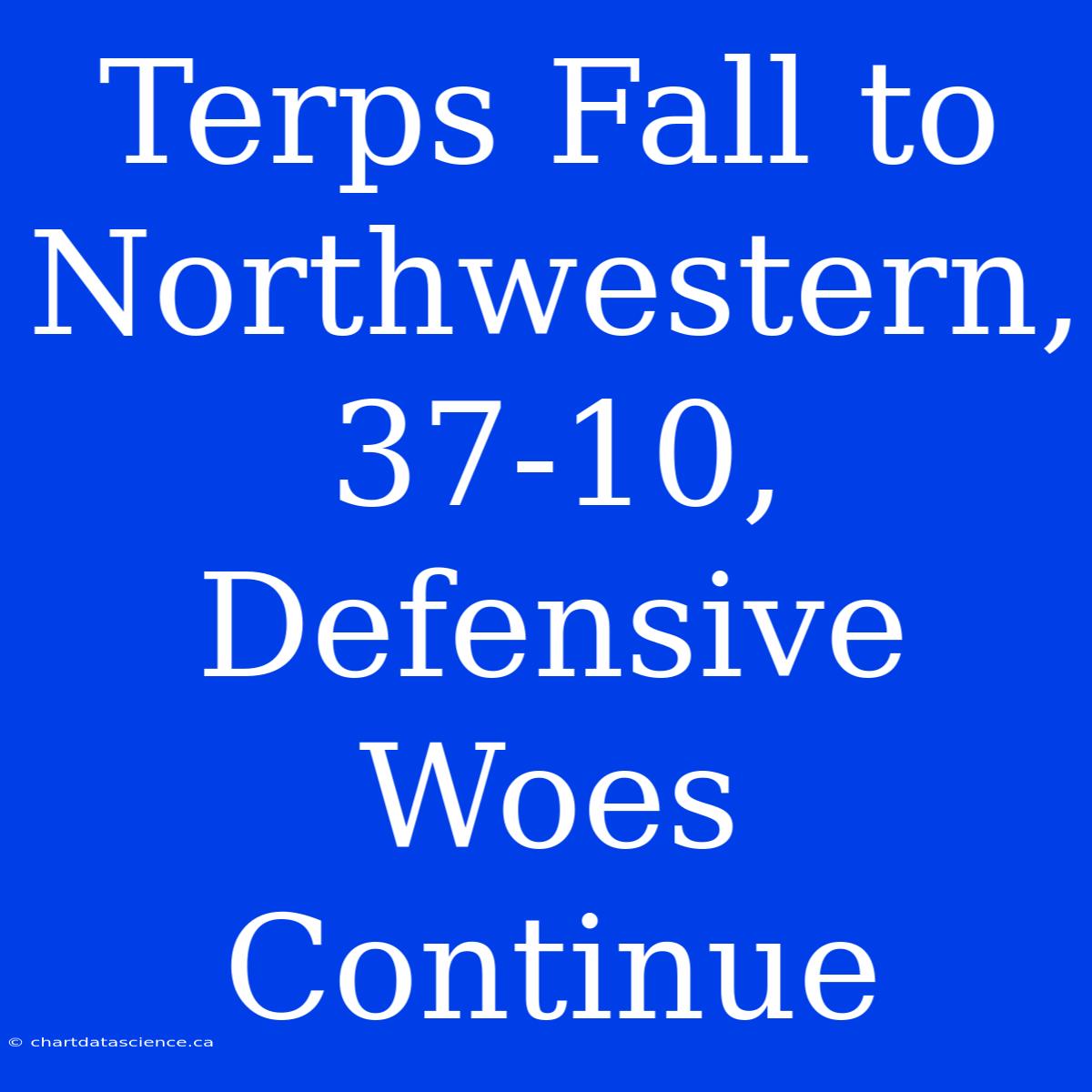 Terps Fall To Northwestern, 37-10, Defensive Woes Continue